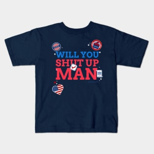 WILL YOU SHUT UP MAN Kids T-Shirt